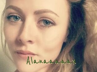 Alanaaaaax