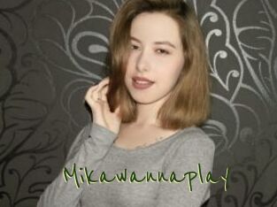 Mikawannaplay