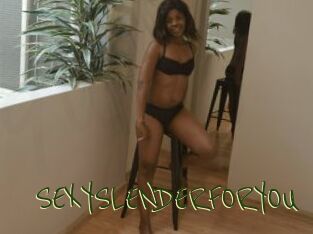 SEXYSLENDERFORYOU
